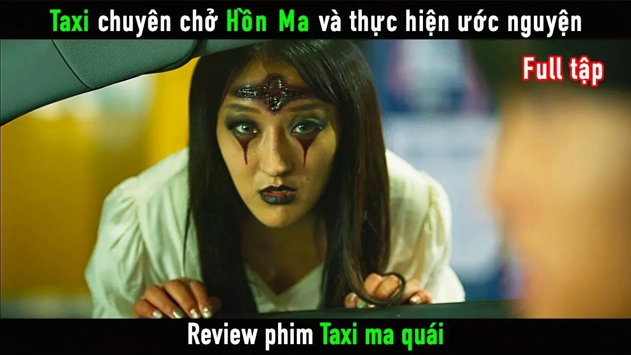 Review Phim Taxi chuy&ecirc;n chở Hồn Ma v&agrave; thực hiện ước nguyện ｜ Taxi Ma Qu&aacute;i