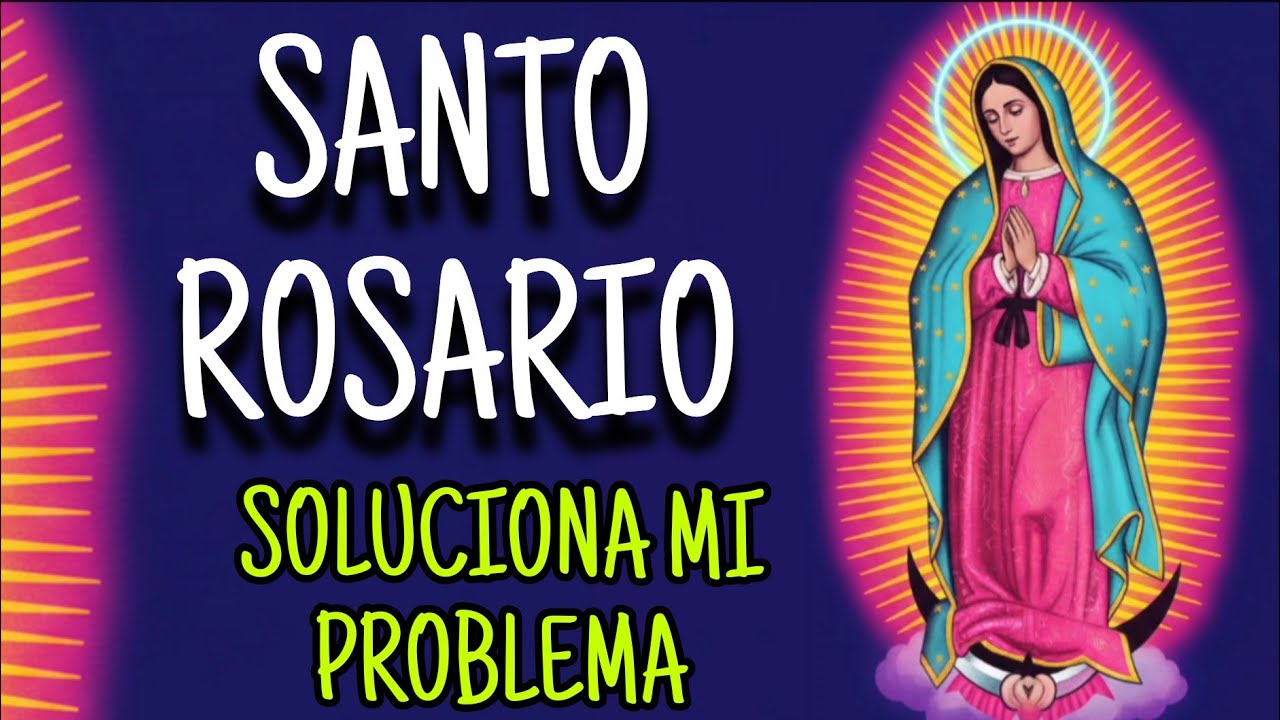 SANTO ROSARIO POR LA SOLUCION A UN PROBLEMA 5 marzo