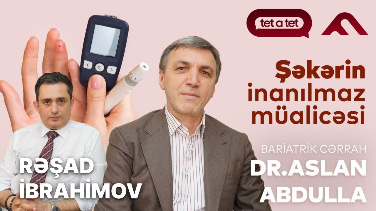 Şəkərin inanılmaz müalicəsi.  Bariatrik cərrah Dr.Aslan Abdullanın təqdimatında.