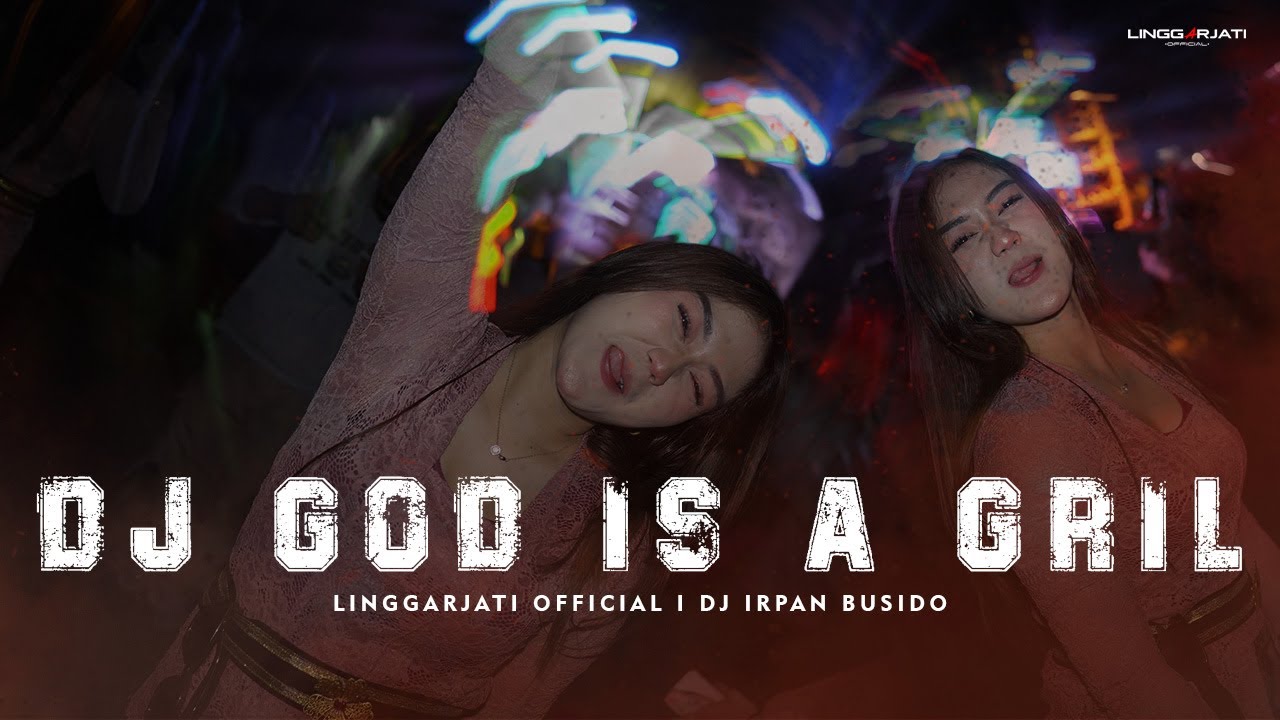 DJ GOD IS A GRIL V6 VIRAL TIK TOK I LINGGARJATI OFFICIAL & IRPAN BUSIDO