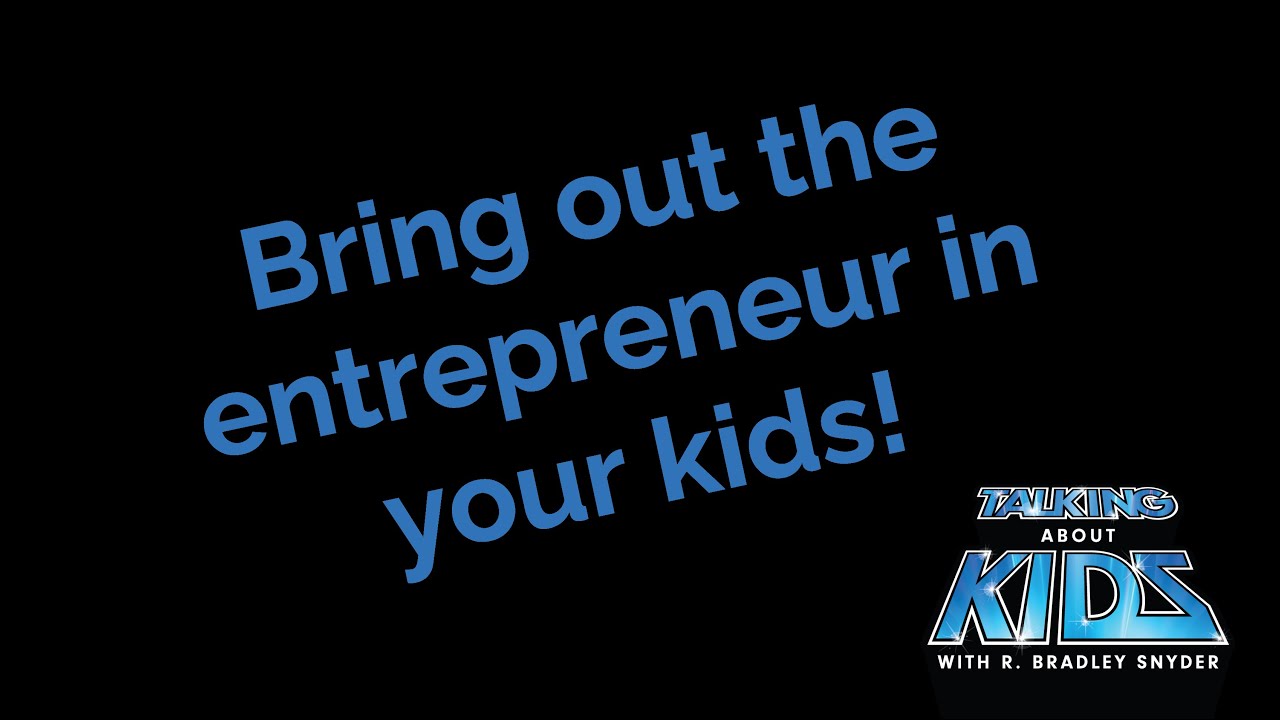 How kids benefit from being entrepreneurs with Leah Ellis