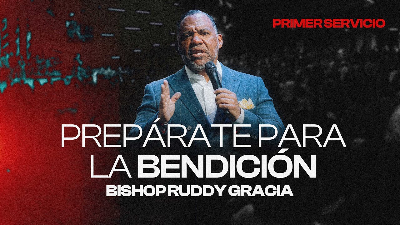 Prepárate para la Bendición | Bishop Ruddy Gracia Primer Servicio