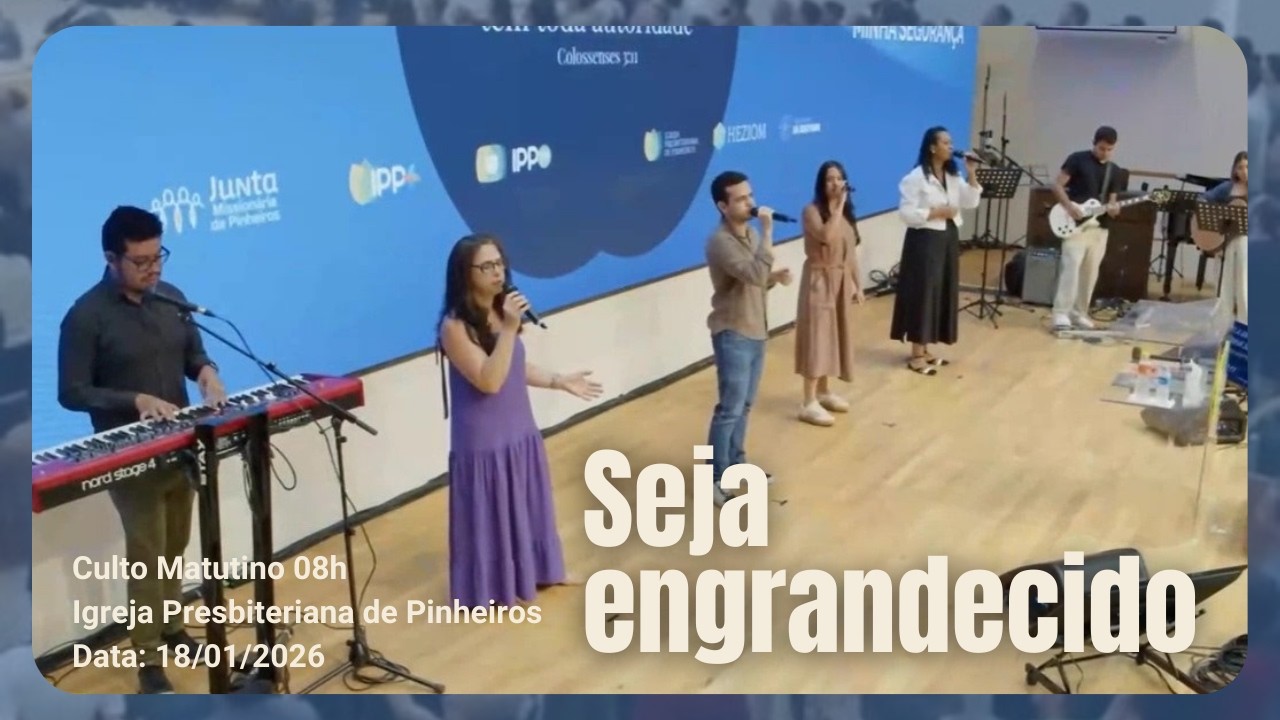 Seja engrandecido  | Culto Matutino 8h | Igreja Presbiteriana de Pinheiros | IPP 18/01/2026