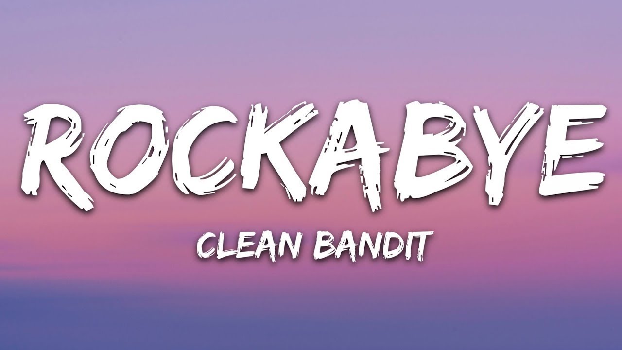 Clean Bandit - Rockabye (Lyrics) feat  Sean Paul & Anne Marie