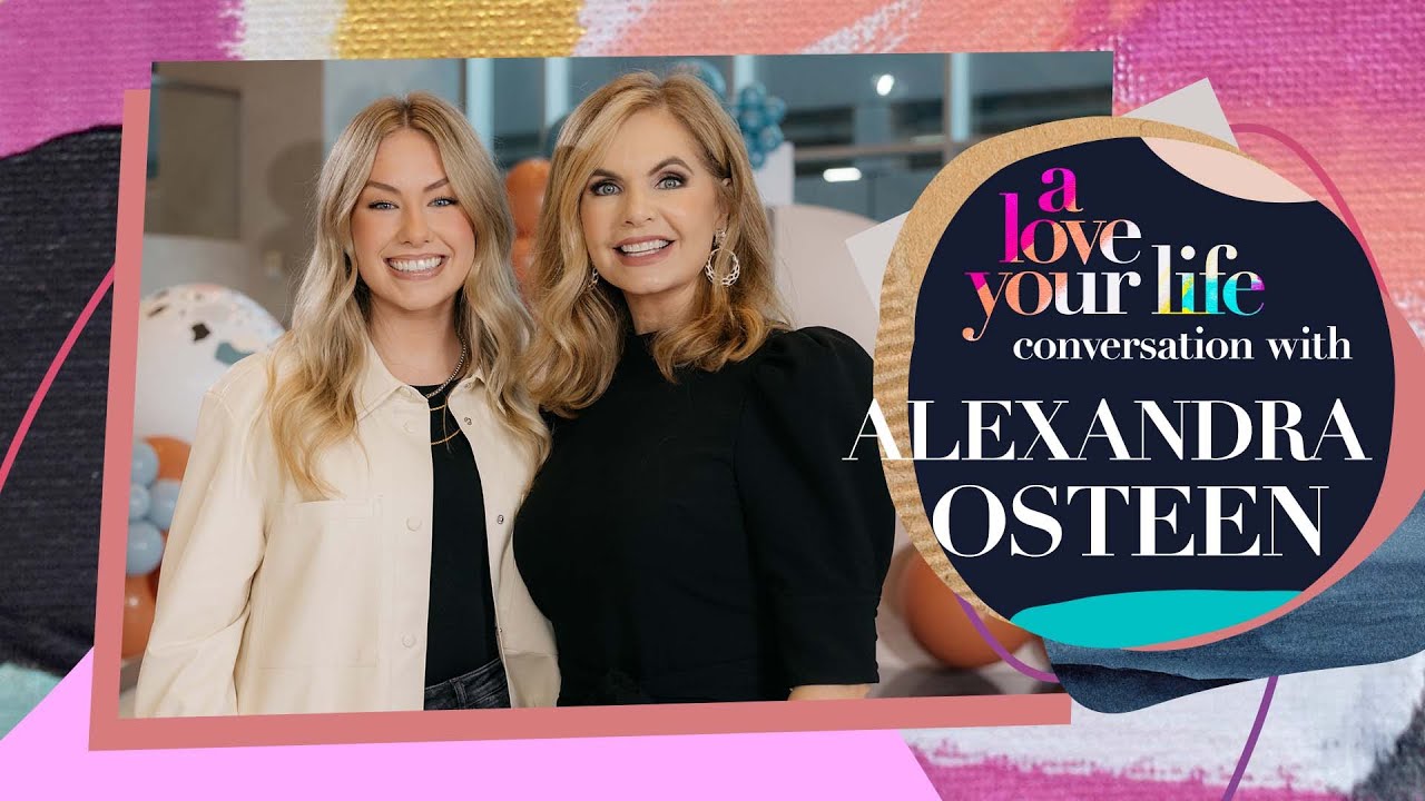 A Love Your Life Conversation with Alexandra Osteen | Victoria Osteen