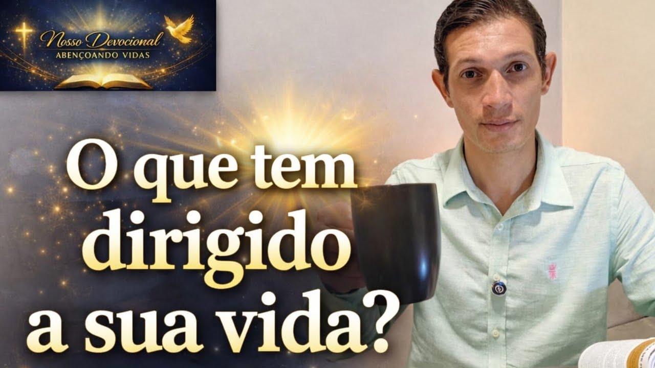 O Que Tem Dirigido A Sua Vida | Segunda-Feira 🔴 | Nosso Devocional Abençoado 