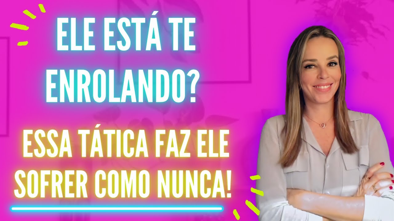 ELE ESTÁ TE ENROLANDO? JOGUE DURO COM ELE!