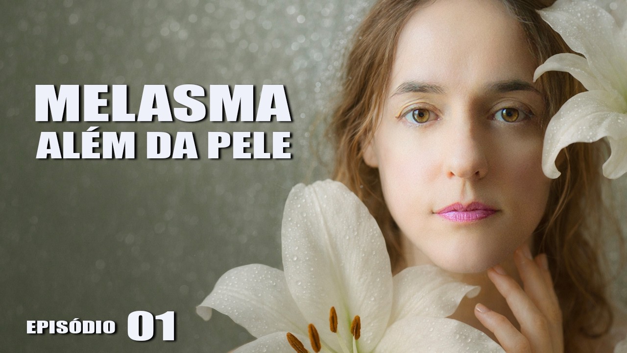 além da pele - MELASMA - o que ninguém te conta - episódio 01