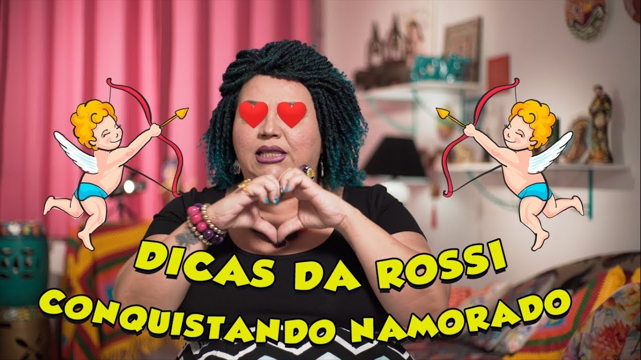DICAS DA ROSSI - COMO CONQUISTAR UM NAMORADO