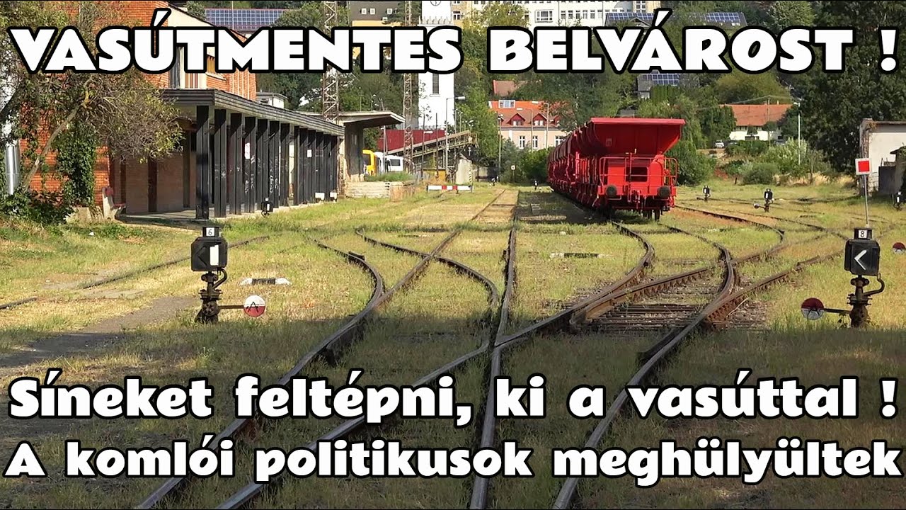 2024.08.21. A komlói vasút végveszélyben. Síneket feltépni,vasútmentes belvárost! Idiótizmus a köbön