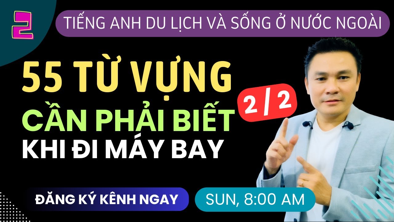 TIẾNG ANH NƯỚC NGOÀI 2: 55 Từ Vựng Cần Biết Khi Đi Máy Bay 2 of 2 - Thắng Phạm