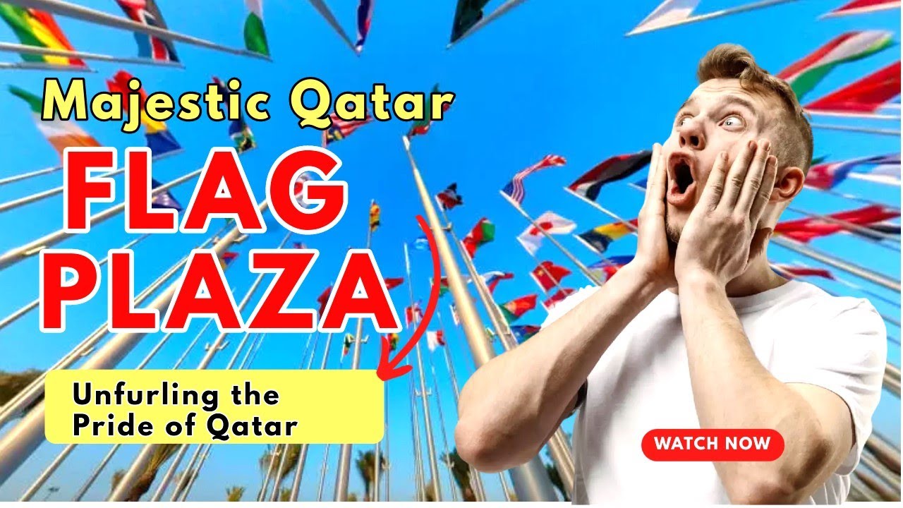 The Flag Plaza: Qatar's Iconic Symbol of Unity