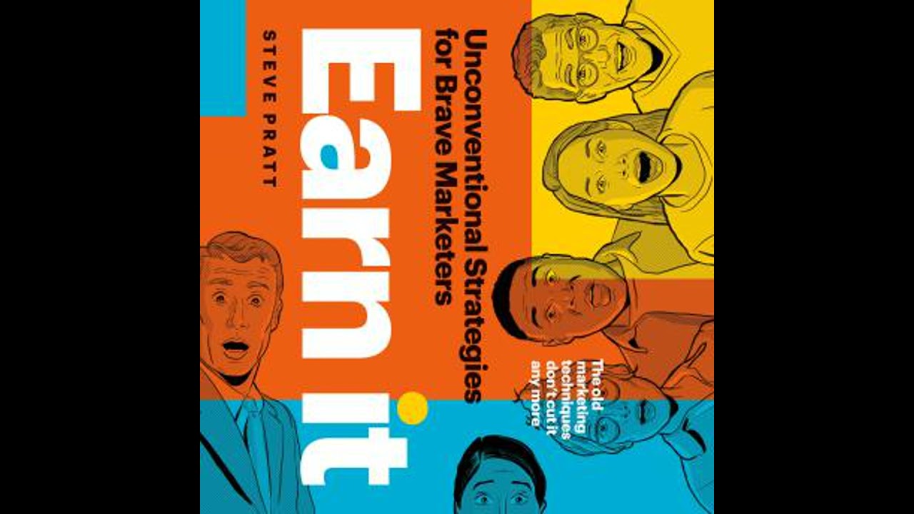 Earn It: Unconventional Strategies for Brave Marketers - Steve Pratt