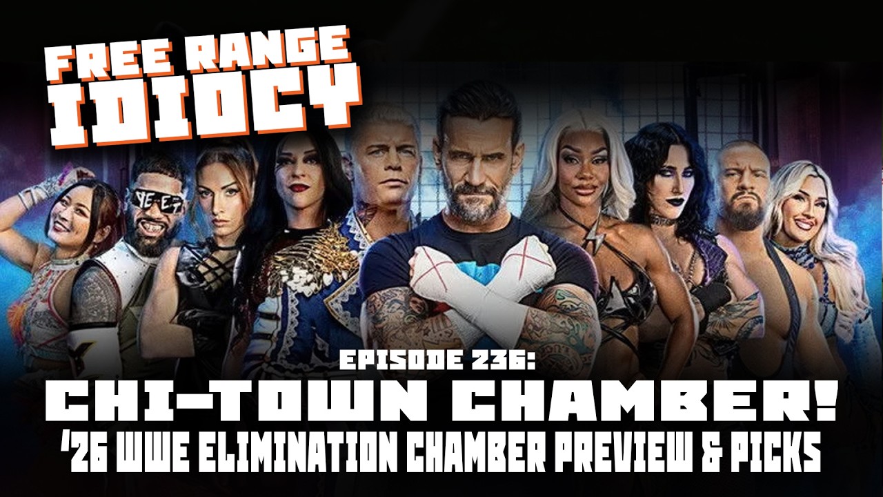 EPISODE 236: CHI-TOWN CHAMBER! #WWEELIMINATIONCHAMBER2026 PREVIEW #FREERANGEIDIOCY