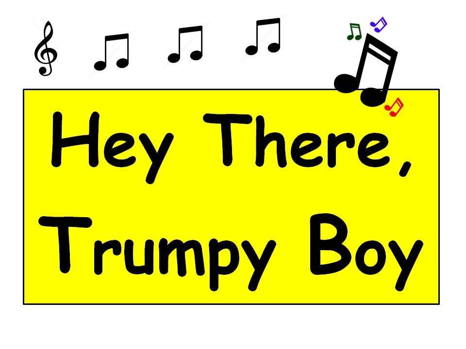 Hey There, Trumpy Boy