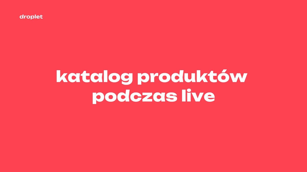 Katalog produkt&oacute;w w Droplet &mdash; dodawaj, wybieraj, edytuj