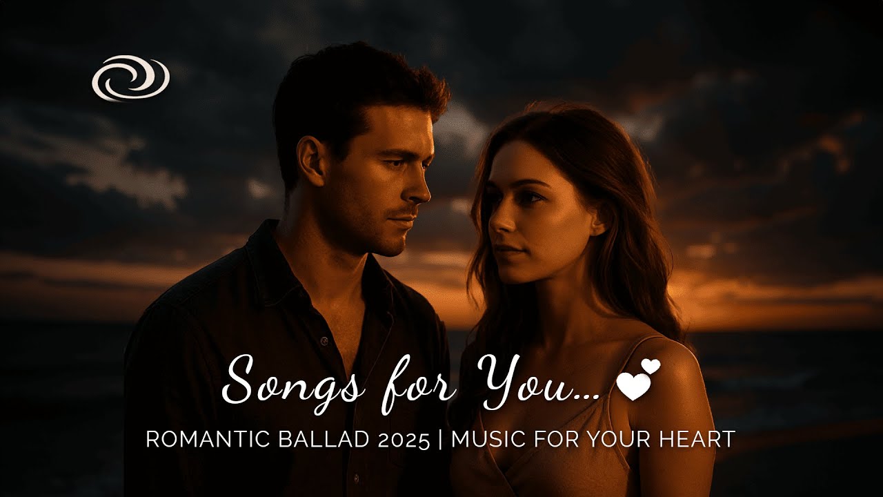 Songs for You.......💕 | Romantic Love Ballad 2025 | Official Music Video 2025