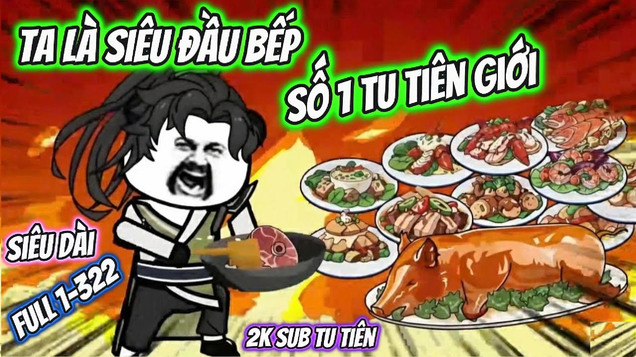 Ta Là Siêu Đầu Bếp Số 1 Tu Tiên Giới | Full 1-322 | 2K Sub Tu Tiên
