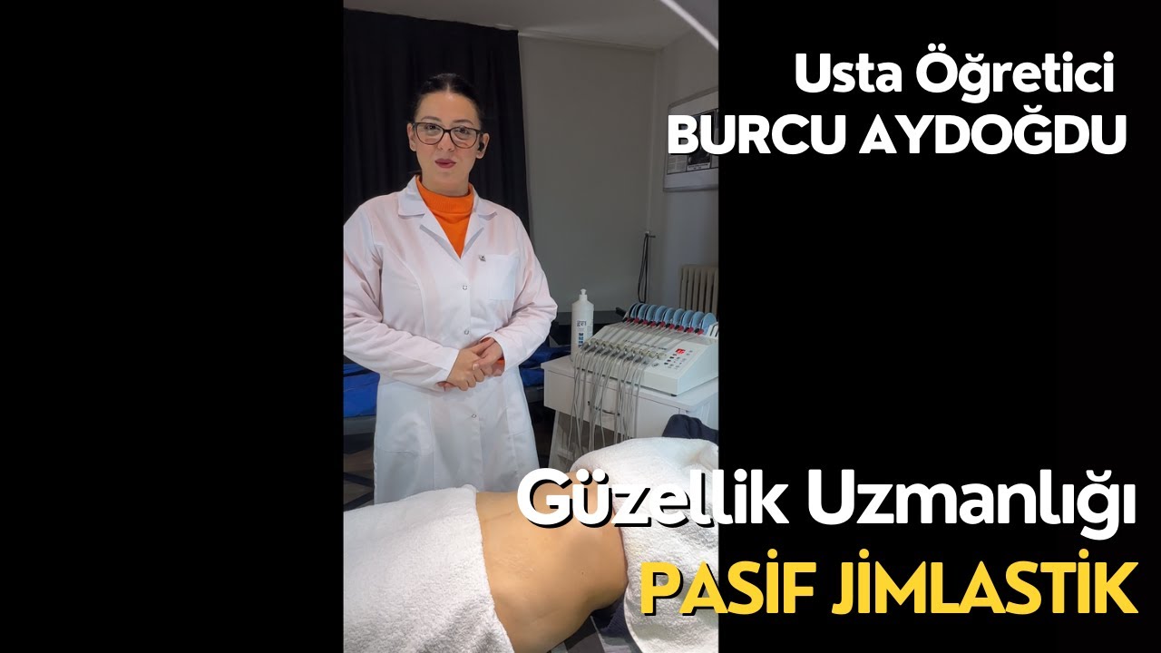 Güzellik Uzmanlığı Zayıflama Konu : Pasif Jimlastik Usta Öğretici Burcu Aydoğdu
