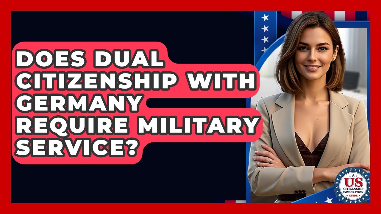 Does Dual Citizenship With Germany Require Military Service? - US Citizenship Immigration Guide