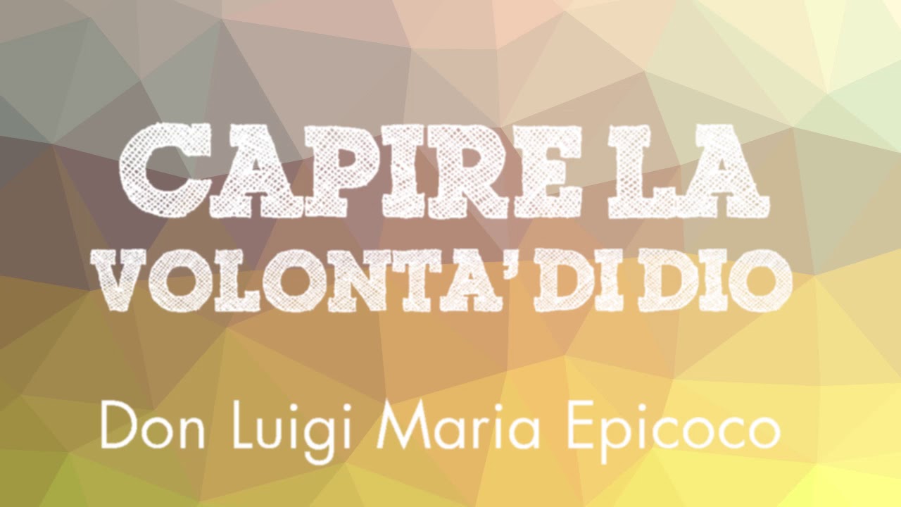 Don Luigi Maria Epicoco - Capire la volont&agrave; di Dio