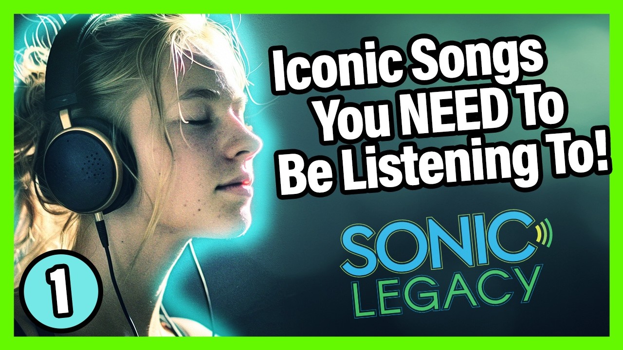 Iconic Songs you NEED to be listening to!  Part One - Sonic Legacy E01