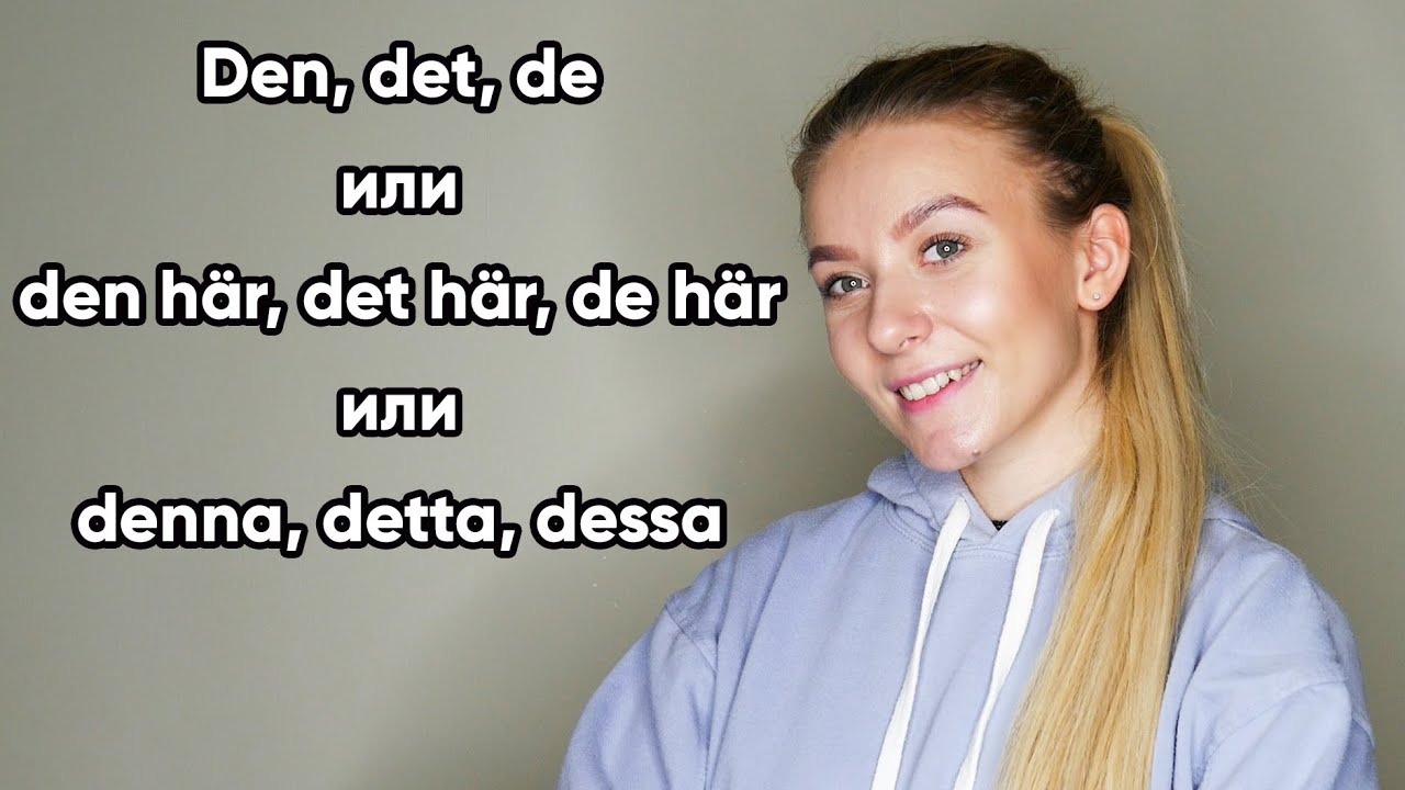 Den, den här, denna/det, det här, detta/de, de här, dessa