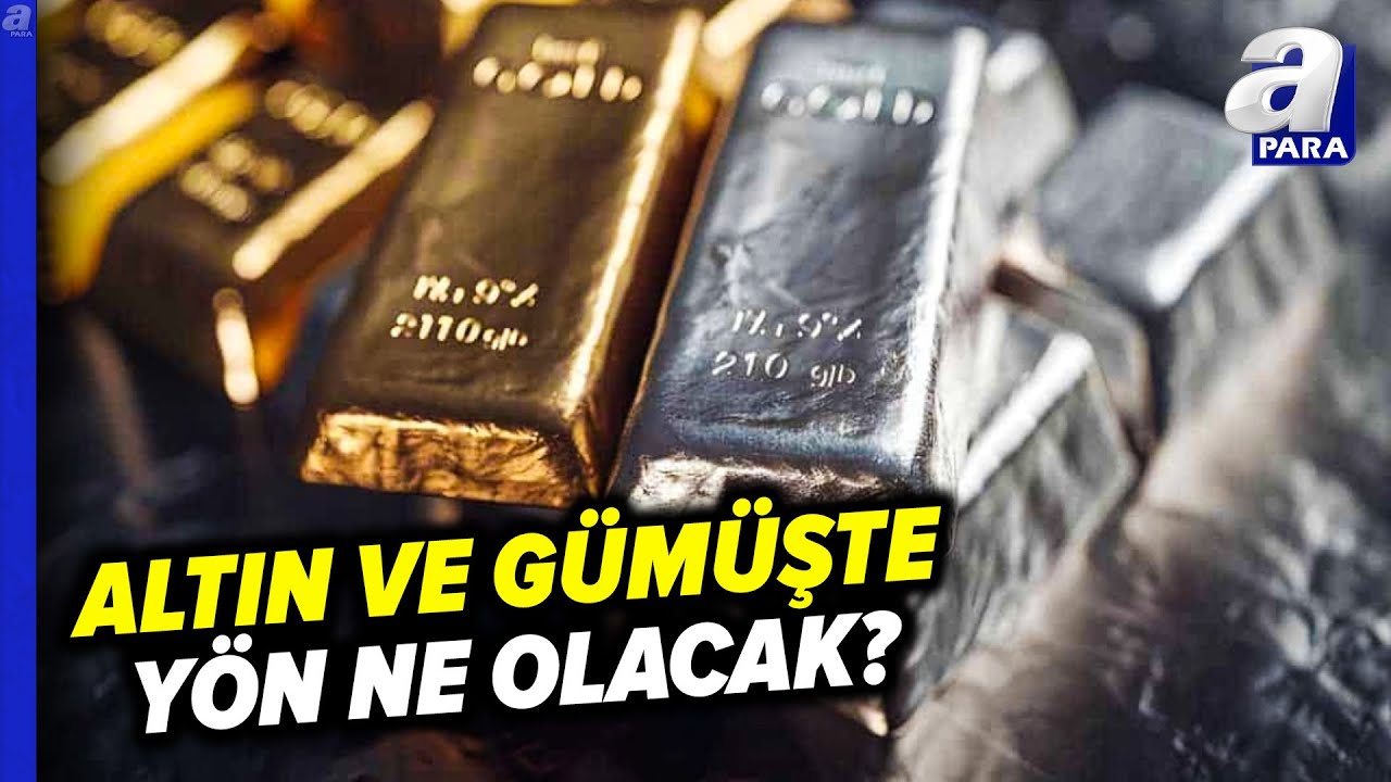 Altın Ve Gümüşte Son Durum Ne? Yatırımcı Nelere Dikkat Etmeli? | A Para