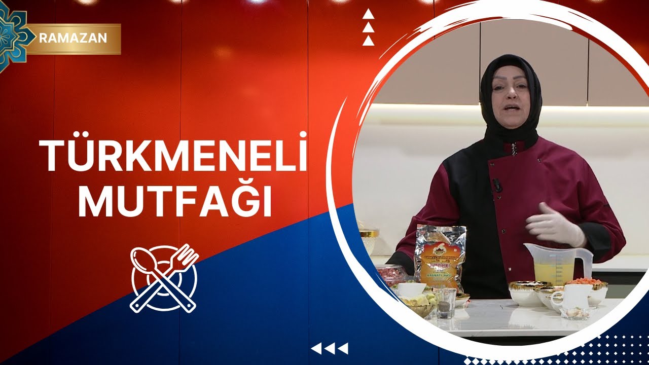 Türkmeneli Mutfağı - 39. Bölüm (Ramazan Özel)
