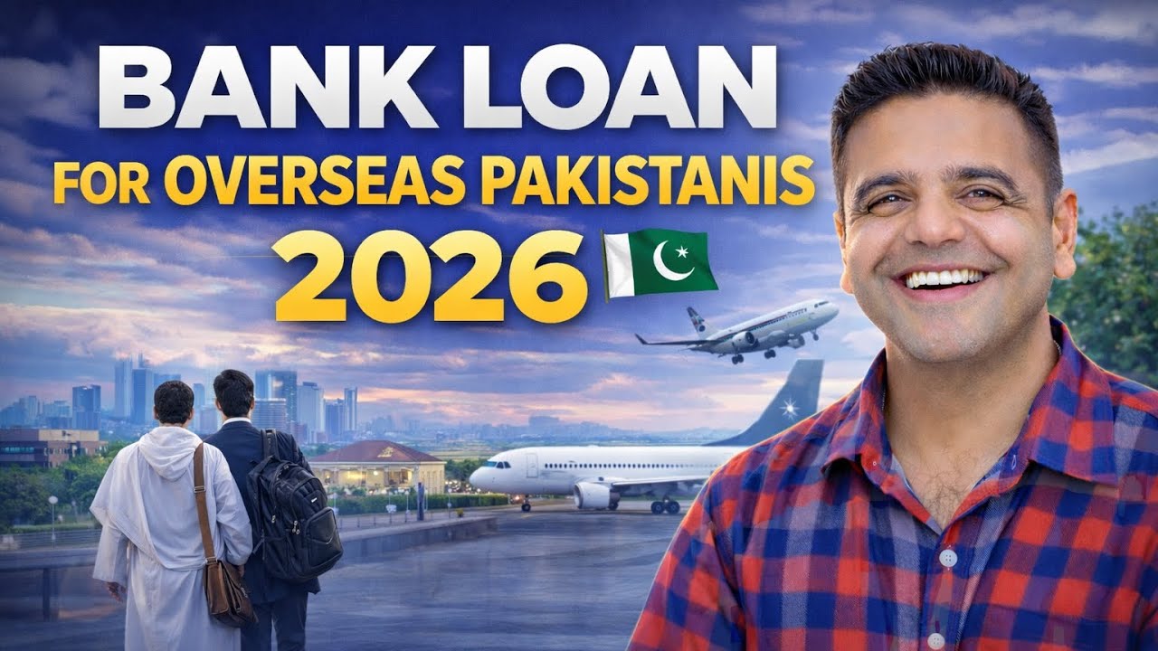 Bank Loan for Overseas Pakistanis | Complete Guide 2026