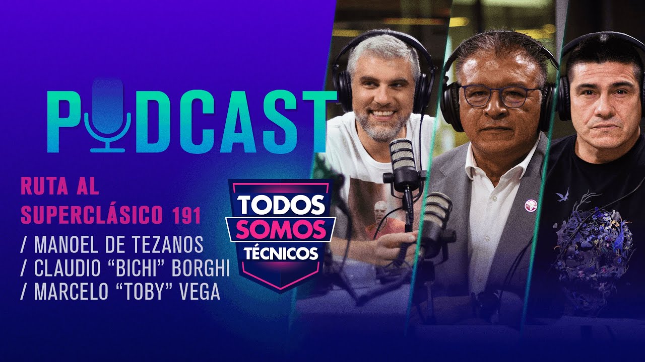 Todos Somos T&eacute;cnicos PODCAST 🎧 RUTA AL SUPERCL&Aacute;SICO 191 / Manoel De Tezanos, Bichi Borghi, Toby Vega