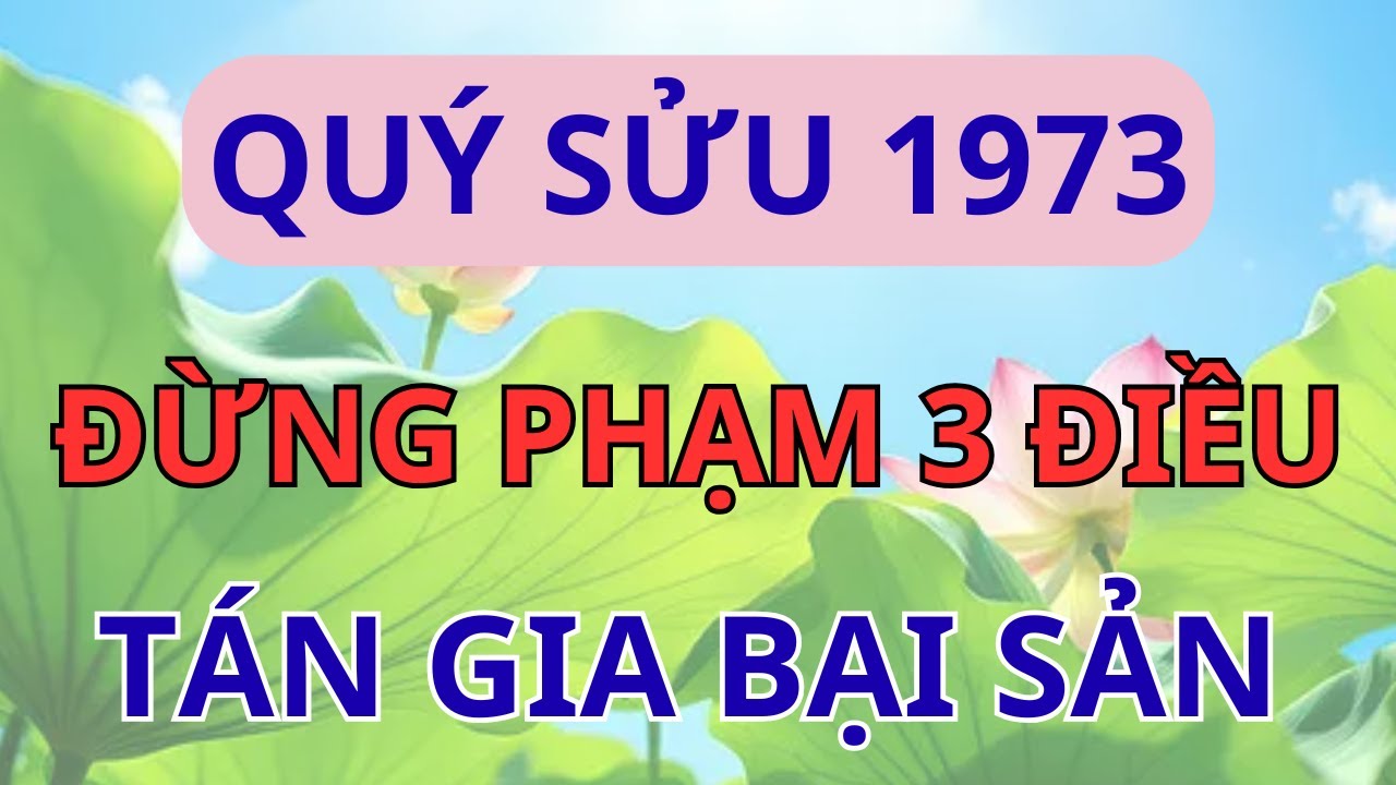 Cảnh Báo Khẩn Cấp Quý Sửu 1973: Tuyệt Đối Đừng Phạm 3 Điều Này Kẻo Tán Gia Bại Sản!