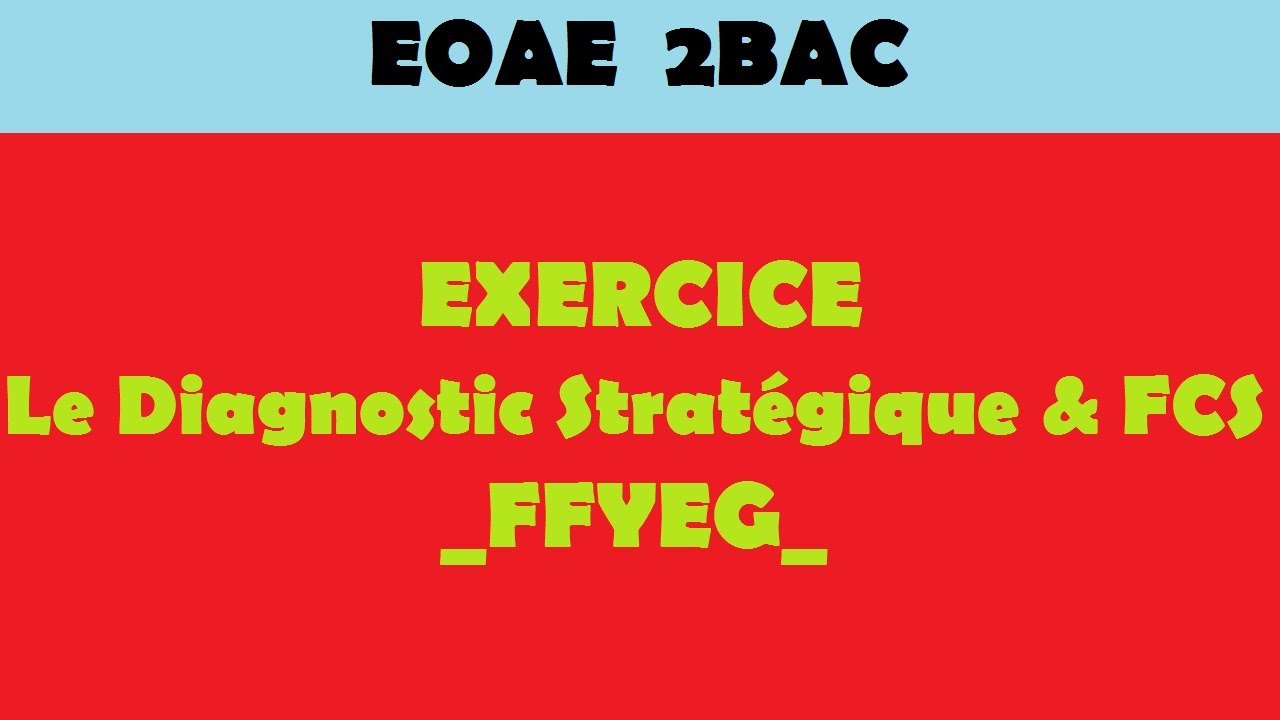 EOAE Exercice l Le diagnostic stratégique & les FCS