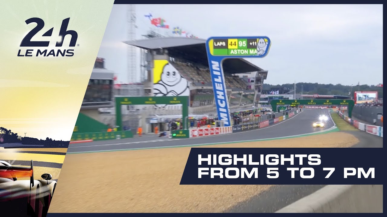 2019 24 Heures du Mans - HIGHLIGHTS from 5PM - 7PM