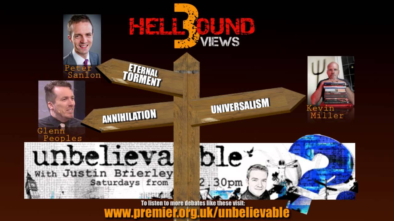 Hellbound debate - Universalism vs. Eternal Torment vs. Annihilationism - Unbelievable?