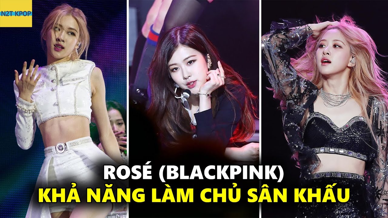 Rosé (Blackpink) khả năng làm chủ sân khấu