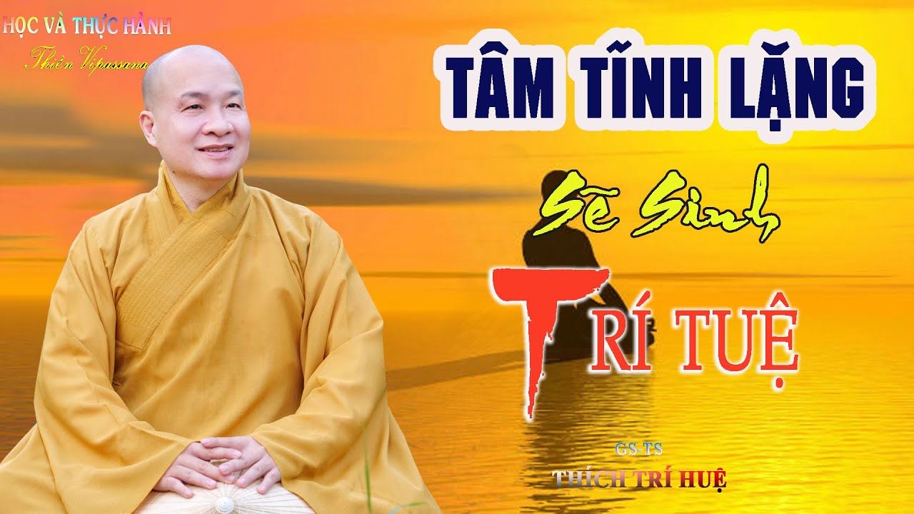 HỌC CÁCH ĐỊNH TÂM Trí Tuệ càng cao, cuộc sống thêm thanh thản, giác ngộ- Thầy Thích Trí Huệ XL51