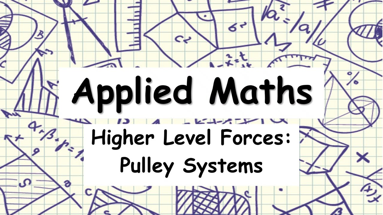 Higher Level Applied Maths | Forces | Pulley Systems