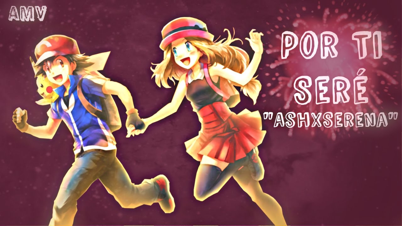Por Ti Sere (Piter g ) // Amourshipping // Serena y Ash // [AMV]