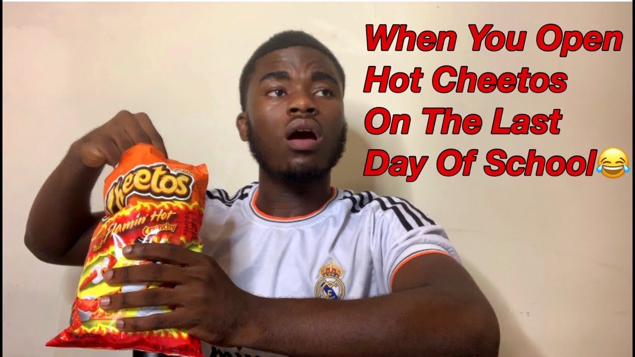 When You Open Hot Cheetos on the last day of school