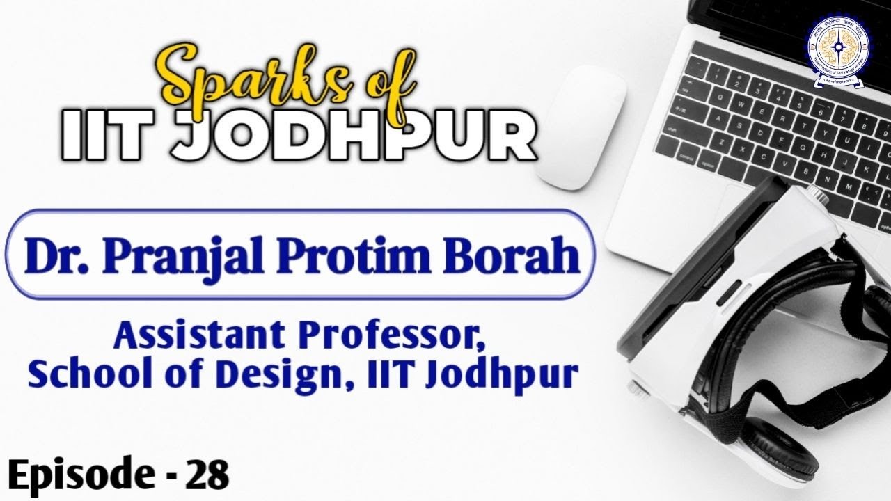 Выдающиеся личности из IIT Jodhpur | Доктор Пранджал Протим Бора | Человекоориентированный дизайн...