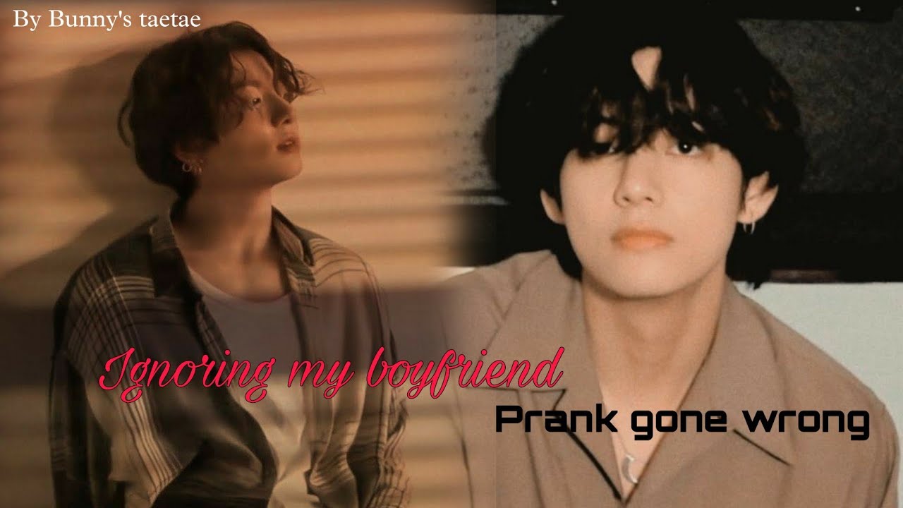Ignoreing my boyfriend prank gone wrong || taekook oneshot || Top kook || bottom tae