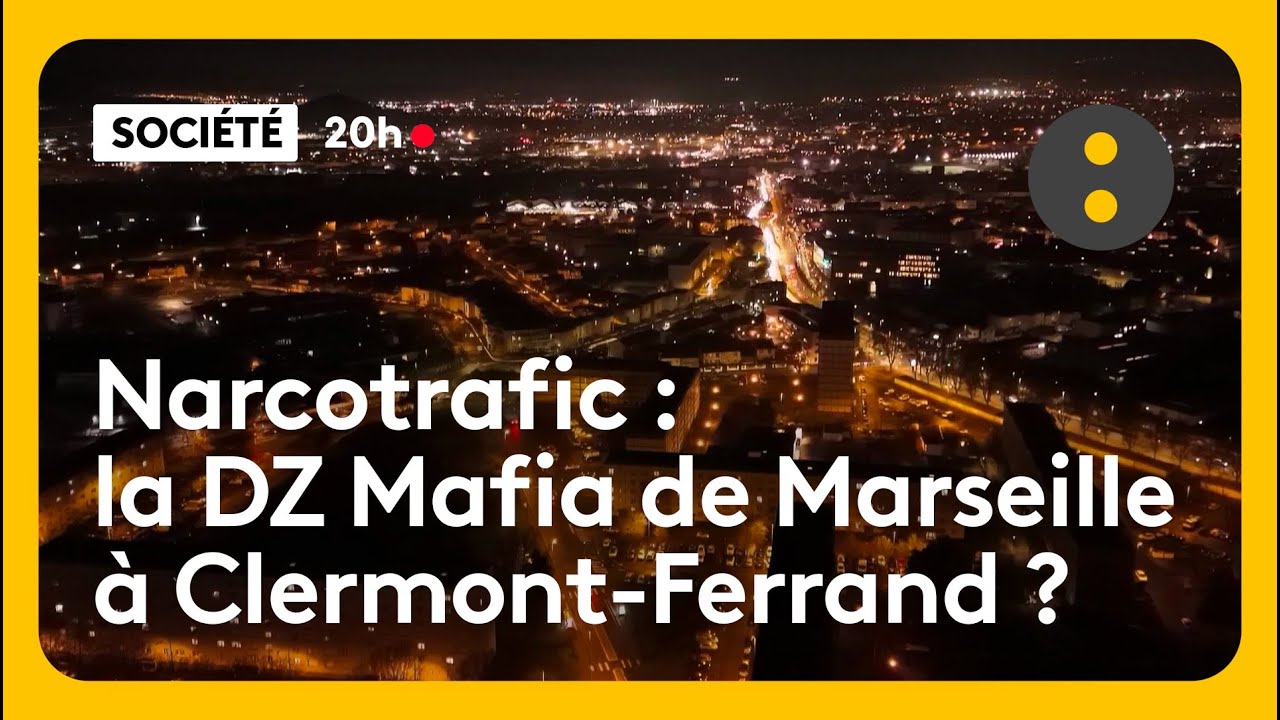 Narcotrafic :  la DZ Mafia de Marseille à Clermont-Ferrand ?