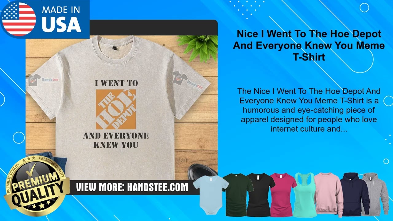Nice I Went To The Hoe Depot And Everyone Knew You Meme T-Shirt