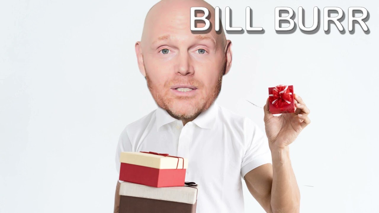 Bill Burr- Should I surprise my crush with a present??