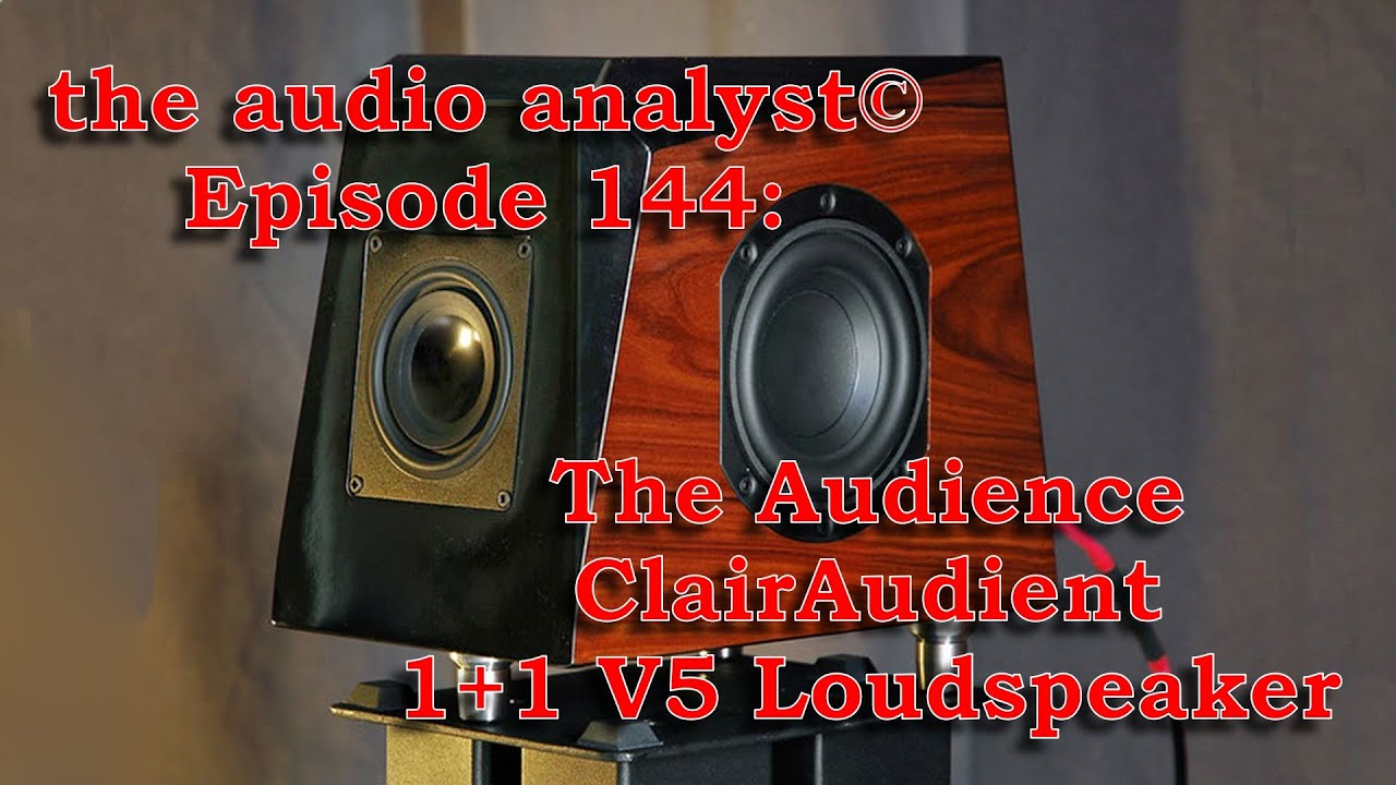 E144: The Audience ClairAudient 1+1 V5 Loudspeaker