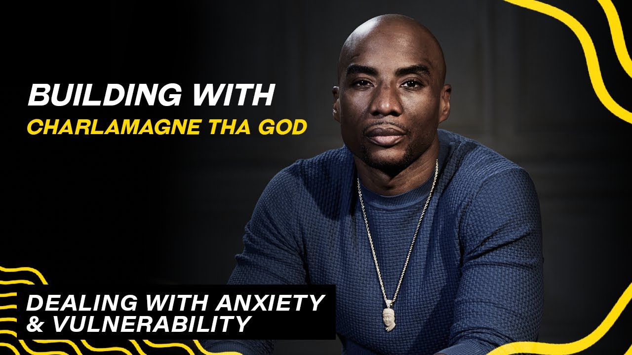 Building With: Dealing with Anxiety with Charlamagne Tha God