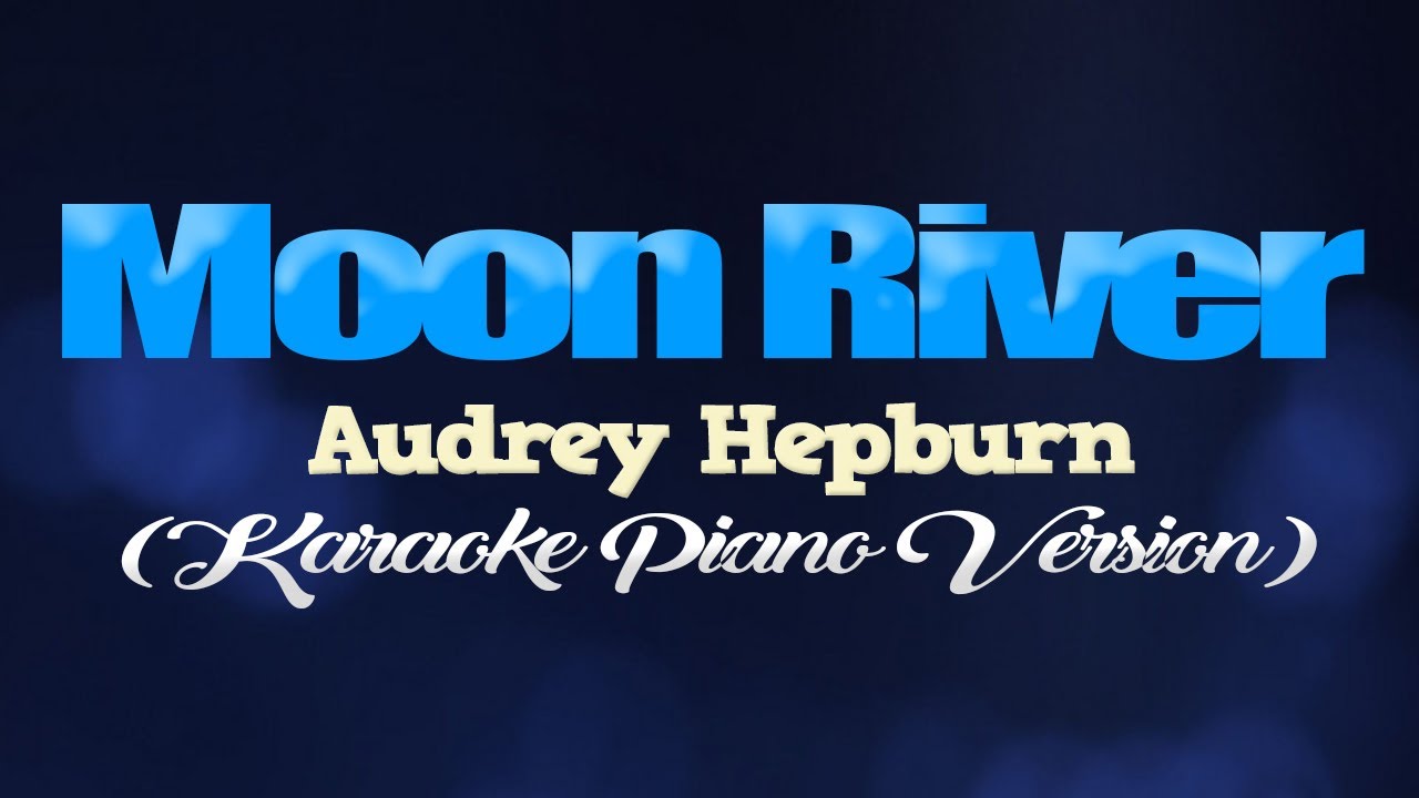 MOON RIVER - Audrey Hepburn (KARAOKE PIANO VERSION)