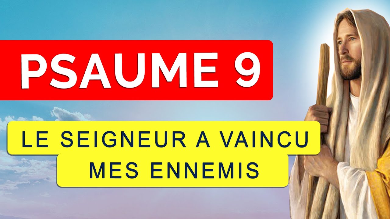 🙏 PSAUME 9 🙏 Mes ENNEMIS S'ÉCROULENT et PÉRISSENT
