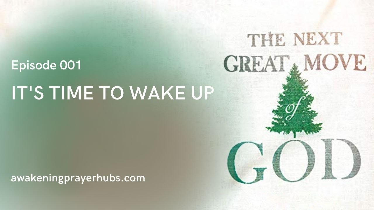 It's Time to Wake Up | The Next Great Move of God, Episode 001